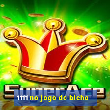 1111 no jogo do bicho